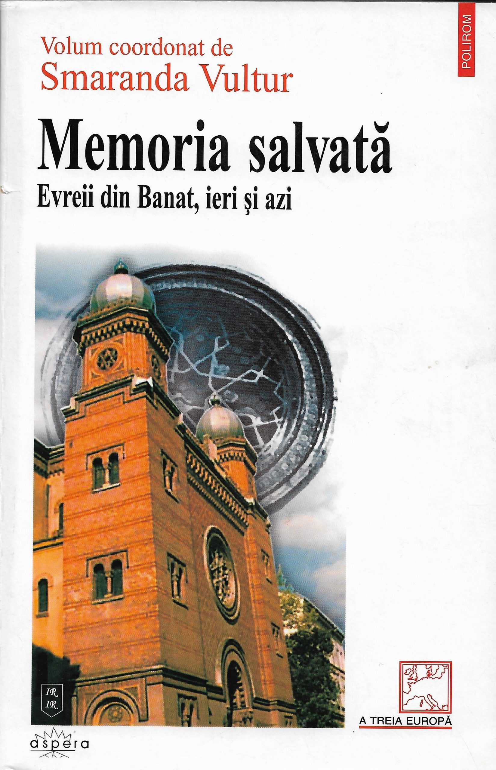 Memoria salvată. Evreii din Banat, ieri şi azi. Volum coordonat de Smaranda Vultur. Editura Polirom, 2002
